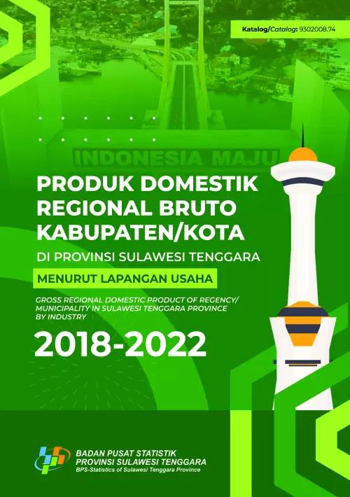 Produk Domestik Regional Bruto Kabupaten/Kota di Sulawesi Tenggara Menurut Lapangan Usaha 2018-2022