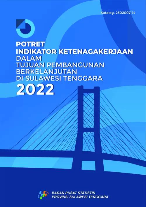 Potret Indikator Ketenagakerjaan Dalam Tujuan Pembangunan Berkelanjutan di Sulawesi Tenggara 2022