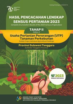 Complete Enumeration Results Of The 2023 Census Of Agriculture - Edition 2 Estate Crops Individual Agricultural Holdings Sulawesi Tenggara Province