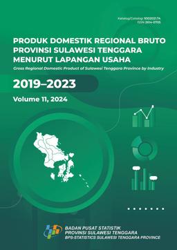 Produk Domestik Regional Bruto Provinsi Sulawesi Tenggara Menurut Lapangan Usaha 2019- 2023