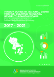 Produk Domestik Regional Bruto Provinsi Sulawesi Tenggara Menurut Lapangan Usaha 2017-2021