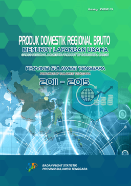 Produk Domestik Regional Bruto Provinsi Sulawesi Tenggara Menurut Lapangan Usaha 2011 - 2015 Tahun Dasar 2010