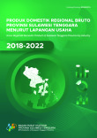 Produk Domestik Regional Bruto Provinsi Sulawesi Tenggara Menurut Lapangan Usaha 2018- 2022
